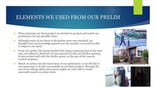 ELEMENTS WE USED FROM OUR PRELIM
 When planning our final product we decided to go back and watch our
preliminary for any...
