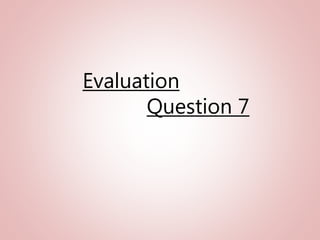 Evaluation
Question 7
 
