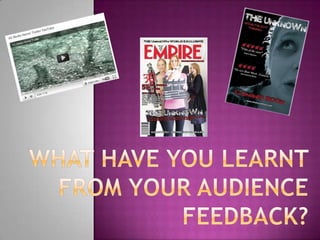 What have you learnt from your audience feedback?  