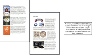 As before, I used Microsoft Word to lay
out the information and insert images
around the text so that it is easy to
read and look at. I changed the font
size and style to further enhance how
easy it is to read.
 