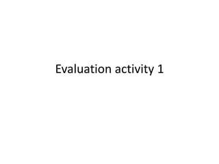 Evaluation activity 1 