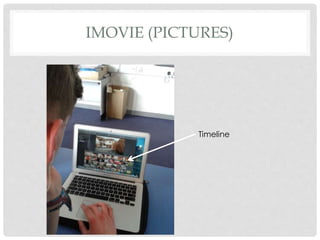 IMOVIE (PICTURES)
Timeline
 