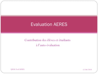 Contribution des élèves et étudiants  à l’auto-évaluation Evaluation AERES 12/04/2010 QUAL Eval AERES 