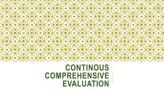 CONTINOUS
COMPREHENSIVE
EVALUATION
 