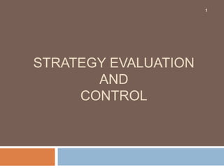 STRATEGY EVALUATION
AND
CONTROL
1
 