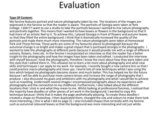 Evaluation
Type Of Content:
My fanzine features portrait and nature photography taken by me. The locations of the images are
expressed in the fanzine so that the reader is aware. The portraits of Georgia were taken at York
College. I didn't’t want to use a studio to take the portraits because I wanted to mix nature photography
and portraits together. This means that I wanted to have leaves or flowers in the background so that it
had more of an artistic feel to it. To achieve this, I placed Georgia in front of flowers and autumn leaves
so that they filled the entire background. I think that it dramatically increased the quality of the
portraits and made them much more interesting. The nature photographs were taken at Homestead
Park and Thorp Perrow. These parks are some of my favourite places to photograph because the
autumnal change is so bright and makes a great impact that is portrayed strongly in the photographs. I
wanted to take the photographs at different parks because it would provide me with a range of different
scenery, flowers, trees etc. In the fanzine I incorporated an interview so that the reader has a better
insight to the photography and how the images have been taken and edited. I conducted the interview
with myself because I took the photographs, therefore I know the most about how they were taken and
the style that I edited them in. This allowed me to learn a lot more about photography and what new
skills and techniques I can apply to my work. For example, I recently bought a new camera lens so that I
could practice macro photography and close ups. I learnt lots of new techniques whilst I was using the
lens which helped my photographs become clearer and much better. This has helped me for the future
because I will be able to purchase more camera lenses and increase the range of photography that I
produce. I also discussed my goals and ambitions with my photography and what I would like to achieve
such as travelling. Underneath several images I encompassed paragraphs about my experience with
photography and the connection to my childhood. Furthermore, I also talked about the different
locations that I shot in and what they mean to me. Whilst looking at professional fanzines, I noticed that
the majority have doodles or other pieces of art work in the background. I wanted to copy this
technique because I think that it makes the page aesthetically pleasing. To create these doodles I
created a shape on Photoshop. I then duplicated them, changed the size and colours to make them look
more interesting, ( this is what I did on page 2). I also included shapes that correlate with my fanzine
such as autumnal coloured leaves so that the background was more interesting and not just white.
 