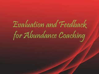Evaluation and Feedback
for Abundance Coaching
 