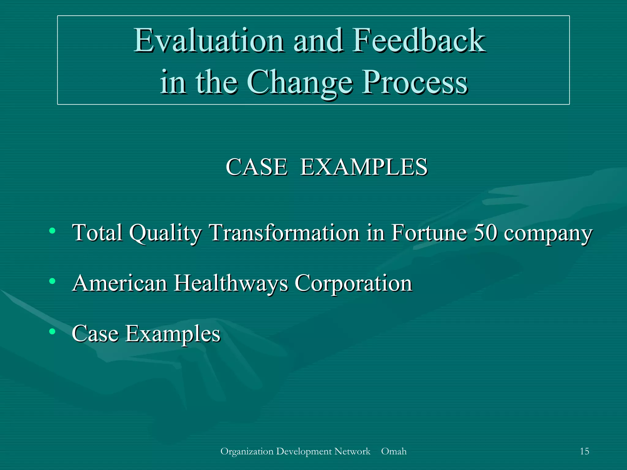 Evaluation and Feedback  in the Change Process CASE  EXAMPLES Total Quality Transformation in Fortune 50 company American Healthways Corporation Case Examples 