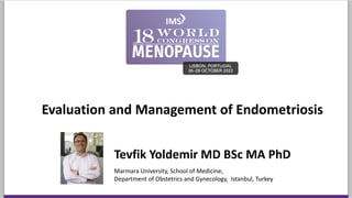 Evaluation and Management of Endometriosis
Tevfik Yoldemir MD BSc MA PhD
Marmara University, School of Medicine,
Department of Obstetrics and Gynecology, Istanbul, Turkey
Photo
(compulsory)
 