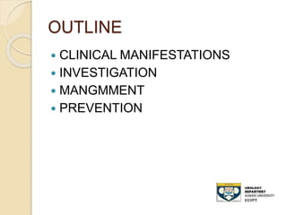OUTLINE
 CLINICAL MANIFESTATIONS
 INVESTIGATION
 MANGMMENT
 PREVENTION
 