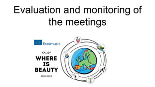 Evaluation and monitoring of
the meetings
 