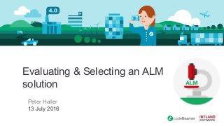 Evaluating & Selecting an ALM
solution
Peter Haller
13 July 2016
 