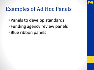 Examples of Ad Hoc Panels
•Panels to develop standards
•Funding agency review panels
•Blue ribbon panels
 