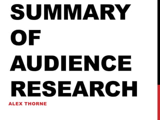 SUMMARY
OF
AUDIENCE
RESEARCH
ALEX THORNE
 
