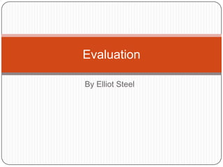 By Elliot Steel
Evaluation
 