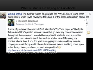 What students are saying on Facebook 
PEER INTERACTION 
FRIENDLY ATMOSPHERE 
LARGE CLASSROOM - REFOCUS 
