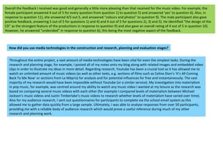 Overall the feedback I received was good and generally a little more pleasing than that received for the music video. For example, the female participant answered 4 out of 5 for every question from question 1) to question 5) and answered ‘yes’ to question 6). Also, in response to question 11), she answered 4/5 out 5, and answered “colours and photos” to question 9). The male participant also gave positive feedback, answering 5 out of 5 for questions 1) and 4) and 4 out of 5 for questions 2), 3) and 5). He identified “the design of the CD” as the strongest feature of the productions in response to question 9) and also gave an overall rating of 4 out of 5 in question 10). However, he answered “undecided” in response to question 6), this being the most negative aspect of the feedback.  How did you use media technologies in the construction and research, planning and evaluation stages? Throughout the entire project, a vast amount of media technologies have been vital for even the simplest tasks. During the research and planning stage, for example, I posted all of my notes onto my blog along with related images and embedded video clips in order to illustrate my ideas in more detail. Regarding research, Youtube has been a crucial tool as it has allowed me to watch an unlimited amount of music videos (as well as other texts, e.g. sections of films such as Celine Dion’s ‘It’s All Coming Back To Me Now’ or sections from Le Mépris) for analysis and for potential influences for free and instantaneously. The vast majority of my research would have been impossible without Youtube (or a similar service). My investigation into materialism in pop music, for example, was centred around my ability to watch any music video I wanted at my leisure as the research was based on comparing several music videos with each other (for example I compared levels of materialism between Michael Jackson’s music videos and Justin Timberlake’s music videos to research whether levels of materialism have varied over time). Also for my audience research, I sent out questionnaires for participants to complete via the school email system as this allowed me to gather data quickly from a large sample. Ultimately, I was able to analyse responses from over 50 participants, providing me with a reliable body of audience research which would prove a useful reference during much of my other research and planning work.  