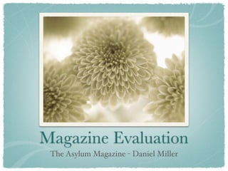 Magazine Evaluation
 The Asylum Magazine - Daniel Miller
 