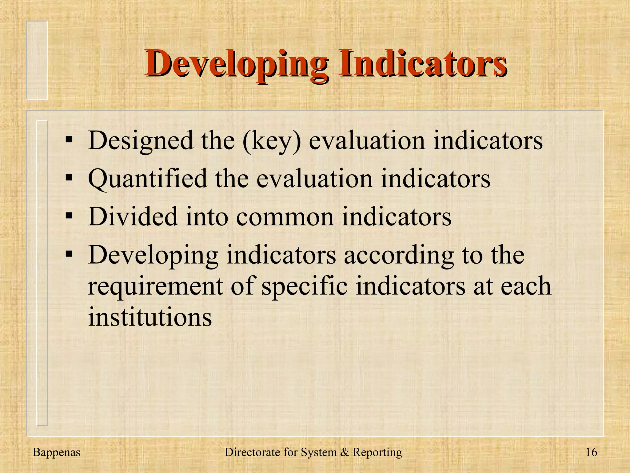 Development System Processing Performance Evaluation Legal Base Evalua t i on   related to regulation framework/public policy Collecting opinions Seminars, Workshops, etc Mapping the regulations and opinions Establishing new framework Develop Indicators Execution www.dadangsolihin.com 