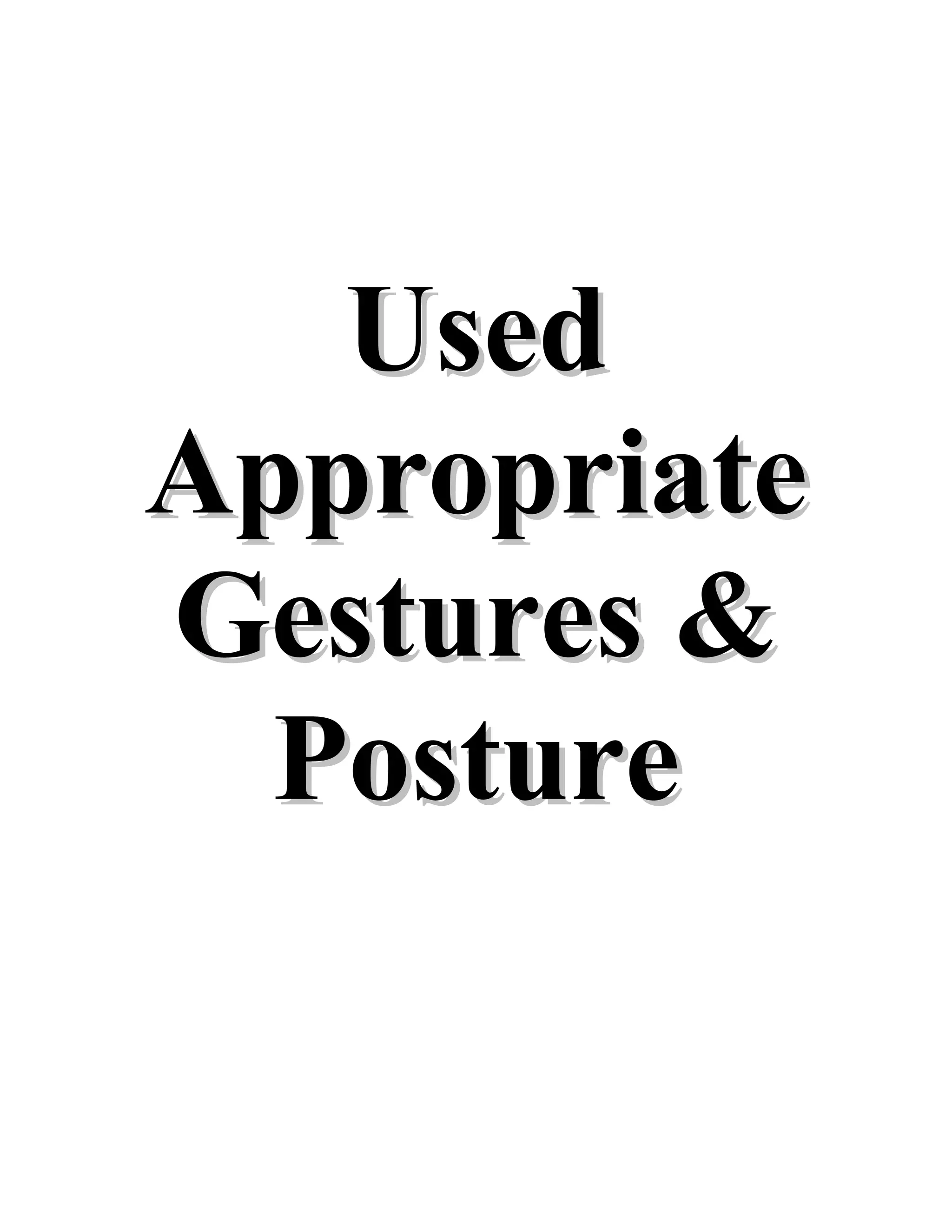 UsedUsed
AppropriateAppropriate
Gestures &Gestures &
PosturePosture