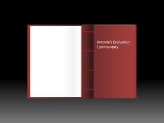 Antonie’s Evaluation
     Commentary
 How does your media
product represent particular
      social groups?
 