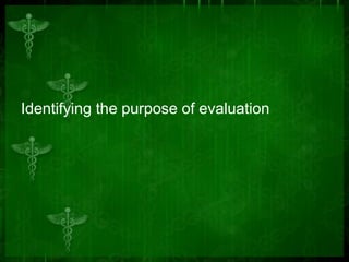 Identifying the purpose of evaluation

 