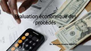 Evaluation économique des
procédés
Dr. Maryam Khadim MBACKE
 