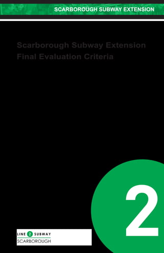 SCARBOROUGH SUBWAY EXTENSION
2
Scarborogh Subway Extension
Final Evaluation Criteria
 