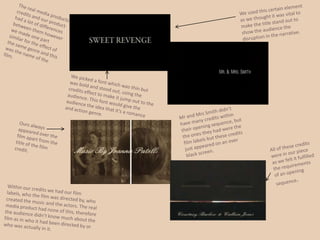 Contrasting back from the romance to the action at the end of our opening sequence we created a good disruption to make the audience want to carry on watching, just like what you need to do with an opening sequence leading up to the actual film. 