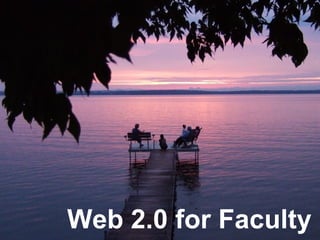 Web 2.0 for Faculty 
