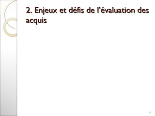 2. Enjeux et défis de l’évaluation des acquis  