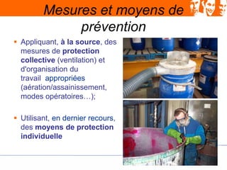 Mesures et moyens de
prévention
 Appliquant, à la source, des
mesures de protection
collective (ventilation) et
d'organis...