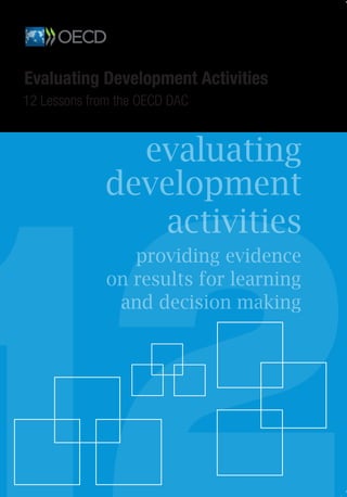 Evaluating Development Activities
12 Lessons from the OECD DAC
1212EvaluatingDevelopmentActivities12LessonsfromtheOECDDAC
 