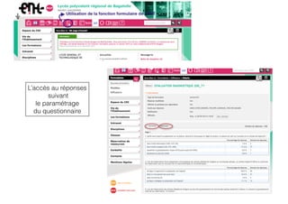 L’accès au réponses
suivant
le paramétrage
du questionnaire
 