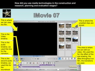 This is where the unedited clips are stored. This area is where we can edit our video. We used this for; the effect of the eye shaking, the titles throughout our film, the transitions we used. This is where we can view the film. This is the audio timeline, we used this line for the narration.  This is the  second audio timeline, we used this for the soundtrack This is the Video timeline. How did you use media technologies in the construction and research, planning and evaluation stages? 