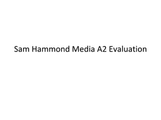 Sam Hammond Media A2 Evaluation 