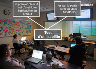 le premier objectif                  les participants   méthode
   est d’améliorer                     sont de vrais
   l’utilisabilité du                   utilisateurs
         produit




                            Test
                        d'utilisabilité
 