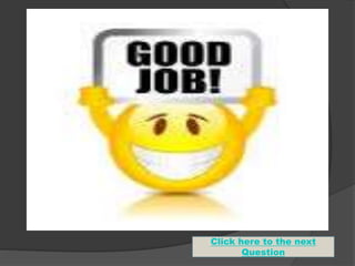 Click here to the next 
Question 
 