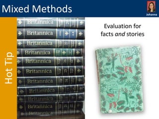 Mixed Methods

Johanna

Hot Tip

Evaluation for
facts and stories

 