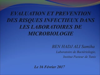 BEN HADJ ALI Samiha
Laboratoire de Bactériologie,
Institut Pasteur de Tunis
Le 16 Février 2017
 