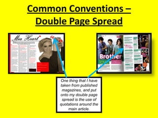 Common Conventions – Double Page SpreadOne thing that I have taken from published magazines, and put onto my double page spread is the use of quotations around the main article.