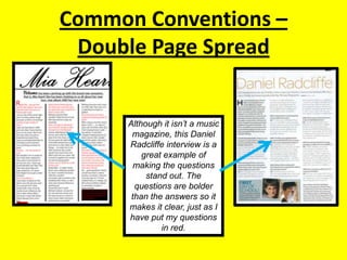 Common Conventions – Double Page SpreadAlthough it isn’t a music magazine, this Daniel Radcliffe interview is a great example of making the questions stand out. The questions are bolder than the answers so it makes it clear, just as I have put my questions in red.