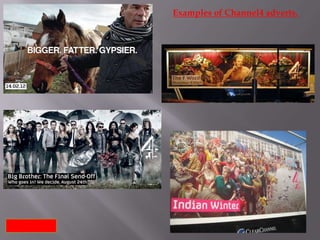 Examples of Channel4 adverts.
 