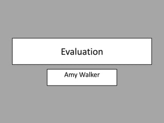 Evaluation

Amy Walker
 