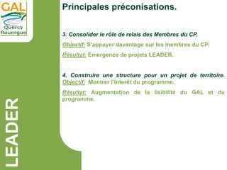 LEADER
3. Consolider le rôle de relais des Membres du CP.
Objectif: S’appuyer davantage sur les membres du CP.
Résultat: E...