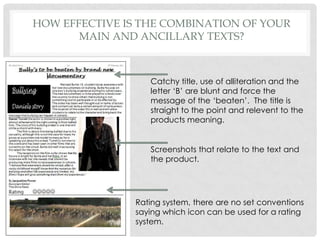 How effective is the combination of your main and ancillary texts?Catchy title, use of alliteration and the letter ‘B’ are blunt and force the message of the ‘beaten’.  The title is straight to the point and relevent to the products meaning.Screenshots that relate to the text and the product. Rating system, there are no set conventions saying which icon can be used for a rating system. 