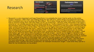 Research
• Research is a very important and large PowerPoint; it is probably the most I had to write on the entire
project. However, I didn’t feel I was adding things for the sake of it, rather things just happened naturally,
and it escalated into a lot of writing and information. This is when things became a little more serious and I
had to research things that I will most likely use for my production. I became really interested in the topics I
covered as I am already passionate about body building so, I really enjoyed this part. I also enjoyed picking a
documentary style as this helps shape my production to how I wanted it to look and tropes that link with the
style I picked would feature in the video. I found this to be highly interesting and helpful, as I could imagine
what my project would look like more. I went into great depth about topics I would cover in the video and
also existing products that I can take inspiration from. I would say these existing products are my strong
point as the detail and quantity of information that I produced and how it helped shape this project. I used
information I got from these slides throughout the whole project. I would say my biggest inspiration was
Dylan McKnight, and I did plenty of information upon him as I found his content to be very similar to what I
wanted to produce. I found that a web like documentary is what I find the most appealing and what I wanted
to do. I already know tons of information that I used for my own project, and I believe these styles of
documentary's are the future essentially. This was my reasoning behind the type of style, I also find these
the most entertaining. I also did interviews and surveys for a bit of a different type of research; I asked
questions that I used for the entire production, for example introduction length. I used what they said for a
basis for my introduction on my project.
 
