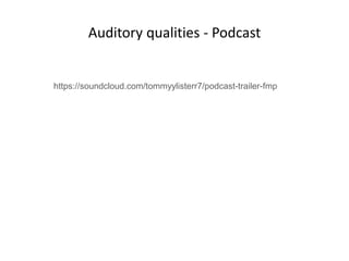 Auditory qualities - Podcast
https://soundcloud.com/tommyylisterr7/podcast-trailer-fmp
 
