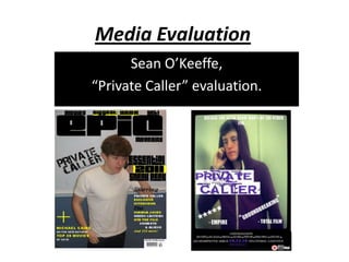 Media Evaluation
      Sean O’Keeffe,
“Private Caller” evaluation.
 