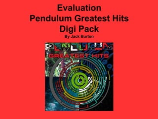 Evaluation
Pendulum Greatest Hits
      Digi Pack
       By Jack Burton
 